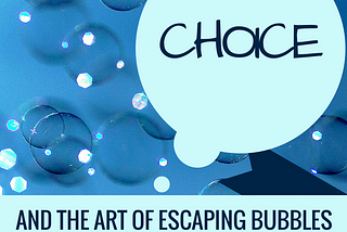 Choice and the Art of Escaping Bubbles