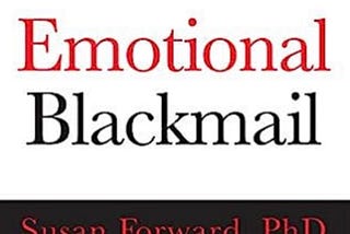 “Emotional Blackmail” Written By Dr. Susan Forward with Donna Frazier