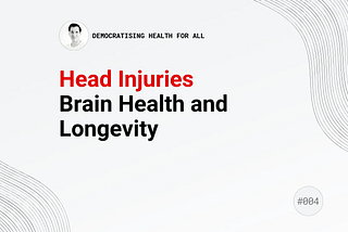 #004 Head injuries, Brain health and Longevity