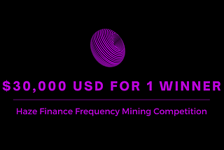 Haze Finance Frequency Mining Competition: $30000 USD Reward For One Winner