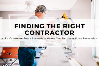 Ask a Contractor These 5 Questions Before You Start Your Home Renovation