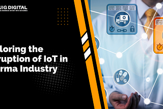 IoT in Pharma Industry: Empowering Innovation and Efficiency