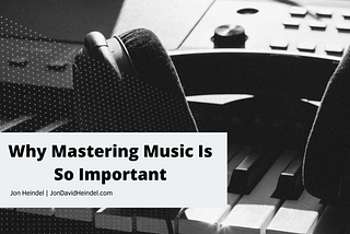 Why Mastering Music is so Important