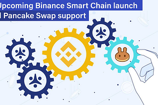 Upcoming Binance Smart Chain Launch and Pancake Swap Support