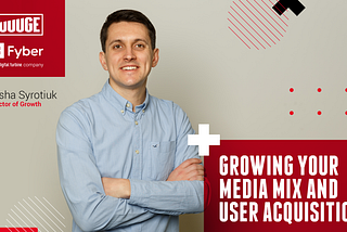 Growing your Media Mix and User Acquisition