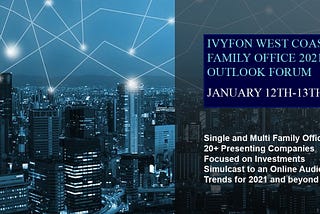 Invitation January 12th-13th West Coast — 2021 Outlook Family Office & Institutional Investor Forum