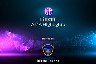 DEFINFTsApes & LiftOff: AMA Recap.