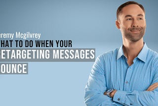 What to Do When Your Retargeting Messages Bounce