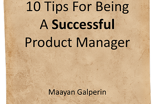 10 Tips For Being A Successful Product Manager