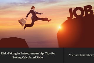 Risk-Taking in Entrepreneurship: Tips for Taking Calculated Risks