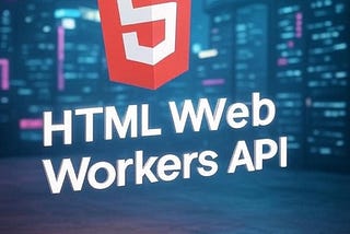 🧠 HTML Web Workers API — Comprehensive Study