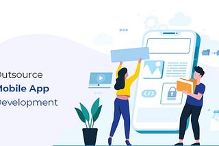 Top 5 Reasons For Outsourcing Mobile Application Development