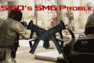 CS:GO’s SMG Problem