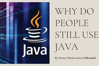 Why do people still use Java, if Java is behind technologically — By Ifeanyi Okeakwalam