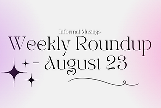Weekly Roundup — August 23 2025