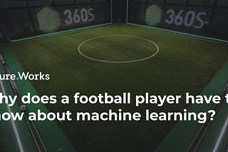 Why does a football player have to know about machine learning?