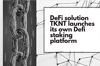 DeFi solution TKNT launches its own Defi staking platform