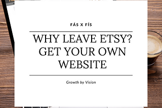 Why leave Etsy? Benefits of having your own Website