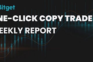Bitget Weekly Report on One-click Copy Trade (September 6-September 12)