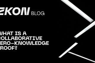 WHAT IS A COLLABORATIVE ZERO-KNOWLEDGE PROOF?