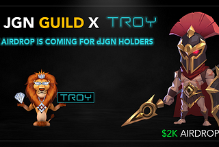 Exclusive JGN Guild Airdrop for dJGN holders, $2k Worth of TROY! 🦁💎