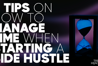 7 Tips On How To Manage Time When Starting A Side Hustle