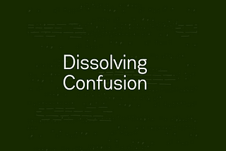 Dissolving Confusion