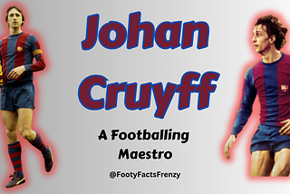 Johan Cruyff: The Total Football Maestro