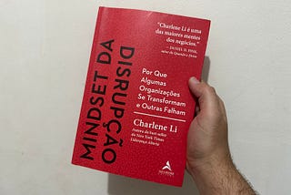 Minha resenha do livro: “Mindset da Disrupção: Por Que Algumas Organizações se Transformam e Outras…