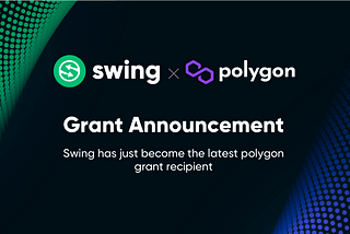 Swing Protocol Receives Development Grant from Polygon in Pursuit of DeFi Liquidity