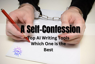 Top AI Writing Tools — A Self-Confession Which One is the Best