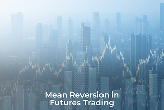 Mean Reversion in Futures Trading: What It Is and How It Works