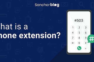 Why Organizations Need Modern Phone Extensions To Manage Their Communication System?