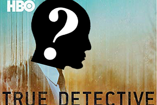 Who Will Be the True Detective?