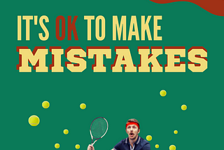 It’s OK to make mistakes