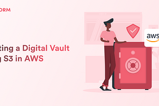 Creating a Digital Vault Using S3 in AWS