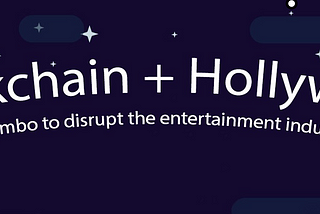 CAN THE BLOCKCHAIN DISRUPT ENTERTAINMENT AND MEDIA?