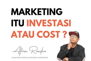 MARKETING ITU INVESTASI ATAU COST ? Alfian Rendra