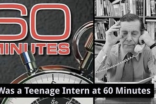 I Was a Teenage Intern at 60 Minutes