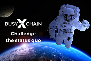 BusyXChain is set to challenge the status quo and move blockchain technology into a new frontier.