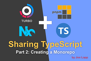 Sharing TypeScript — Part 2: Creating a Monorepo, by Joe Lapp