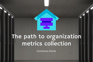 The path to Organization Metrics collection
