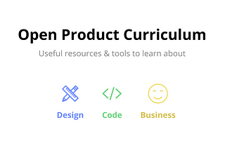 Product Curriculum : Useful Resources for Learning About Product (Design, Code & Biz/People)