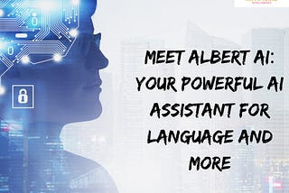 Title: Meet Albert AI: Your Powerful AI Assistant for Language and More