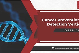 Cancer Prevention & Detection Deep Dive