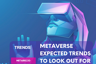 Metaverse Expected Trends to Look Out for in 2023!