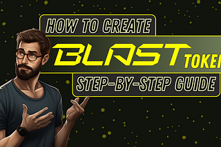 How to Create Your Blast Network Token: A Comprehensive Guide for Innovators