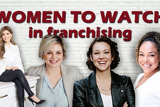 Women to Watch in Franchising (Part 1)