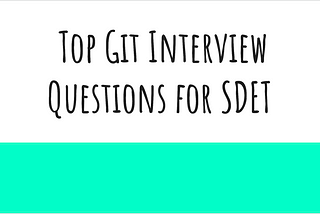 Top Git Interview Questions for SDET