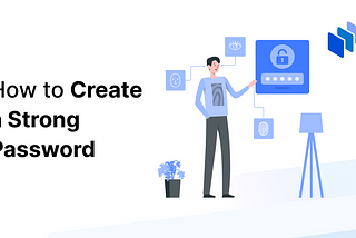 Create Strong Passwords: Tips and Techniques